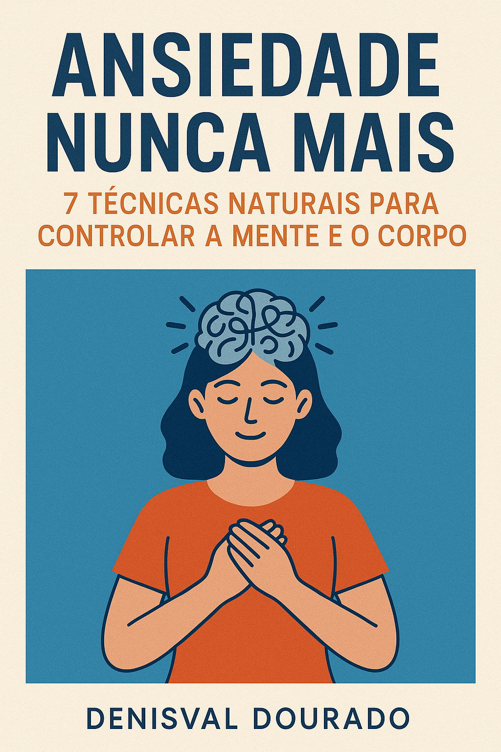 Ansiedade Nunca Mais – 7 Técnicas Naturais Para Controlar a Mente e...