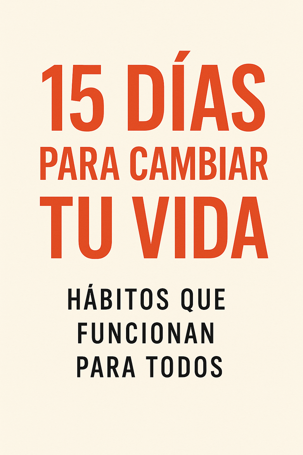 15 Días para Cambiar Tu Vida: Hábitos que Funcionan para Todos - Ed...