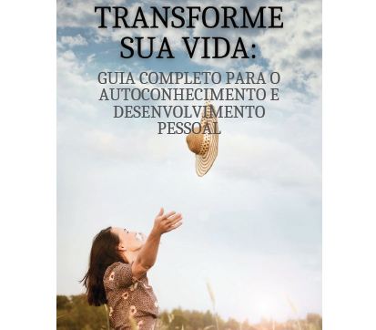 Transforme sua vida: Guia completo para o autoconhecimento e desenv...