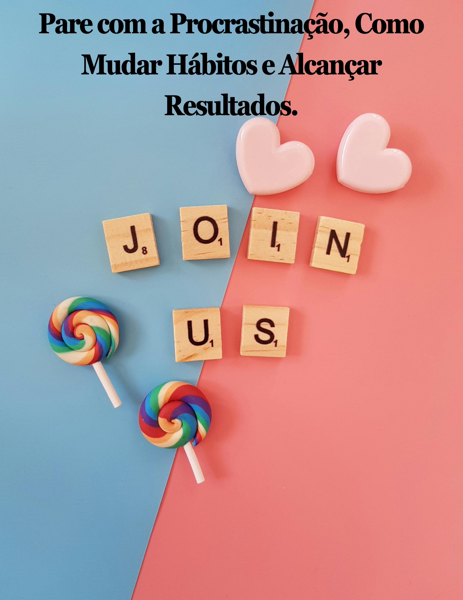 Pare Com A Procrastinação Como Mudar Hábitos E Alcançar Resultados