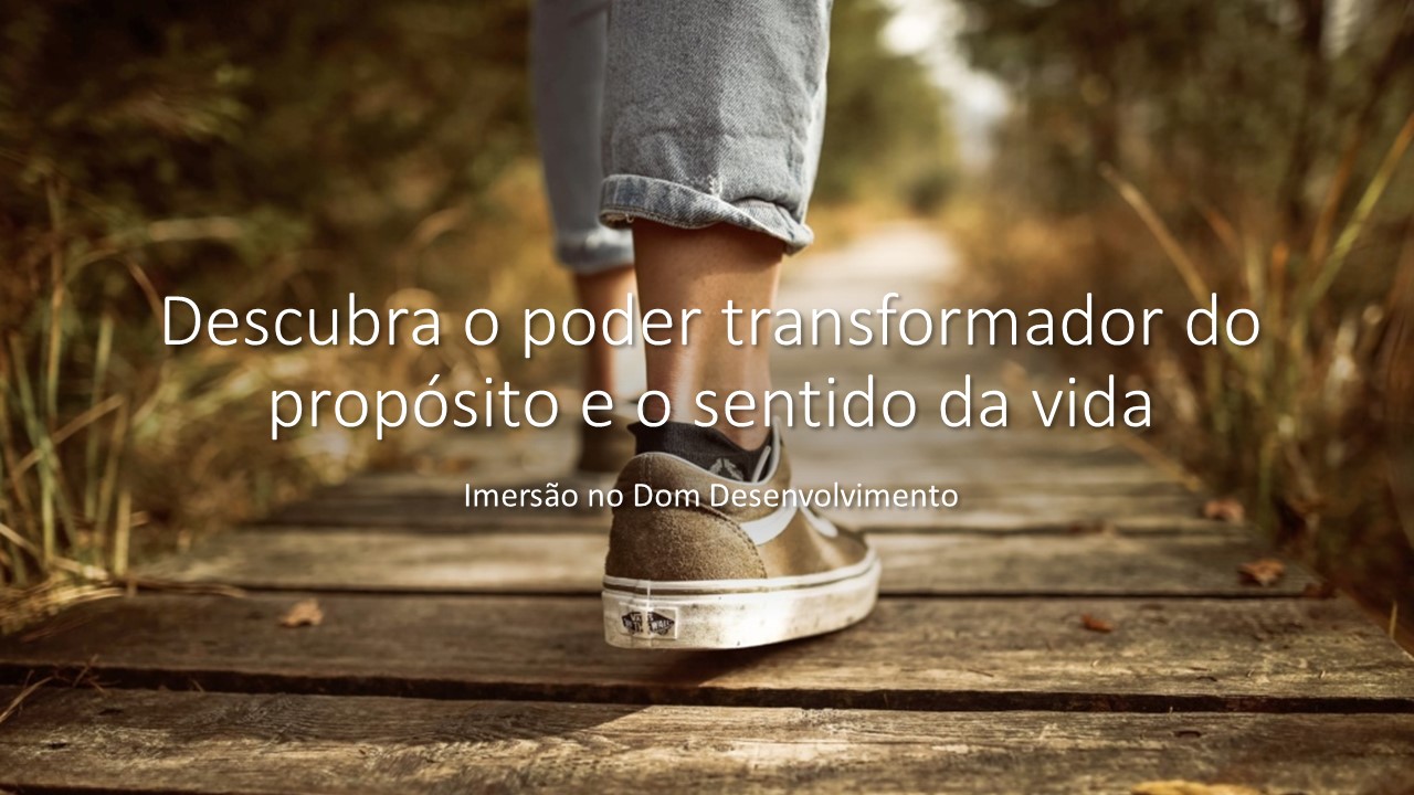O Poder Transformador do Propósito e o Sentido da Vida