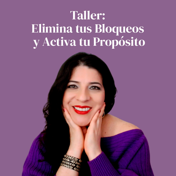 Taller “Elimina tus bloqueos y Activa tu Propósito” - Johana Toledo...
