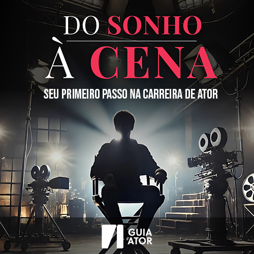 Do Sonho à Cena - Seu Primeiro Passo na Carreira de Ator
