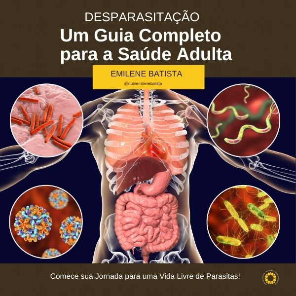 Desparasitação: Um Guia Completo para a Saúde Adulta - Emilene Bati...