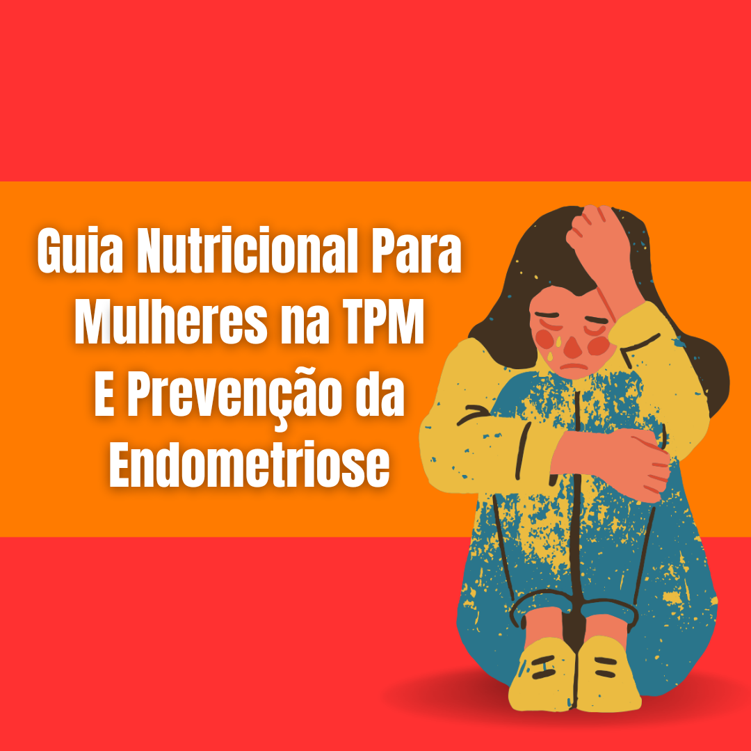 Guia nutricional para mulheres na TPM. Como previnir com uma alimen...