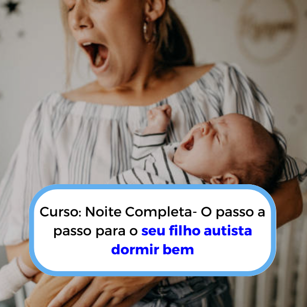 Curso: Noite Completa- O passo a passo para o seu filho autista dor...