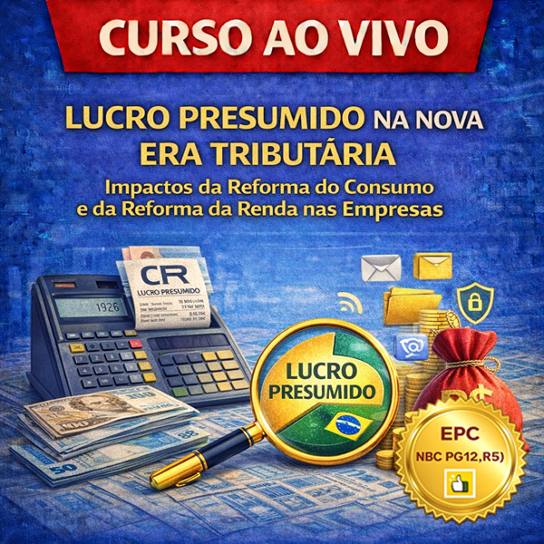 Ao Vivo - 17/04/2026 - LUCRO PRESUMIDO NA NOVA ERA TRIBUTÁRIA - Impactos da Reforma do Consumo e da Reforma da Renda nas Empresas (Pontuação no PEPC)