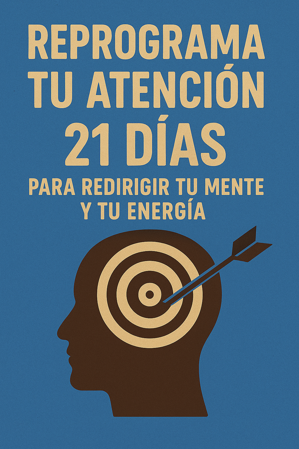 Reprograma tu atención-21 Días para redirigir tu mente y tu energía...