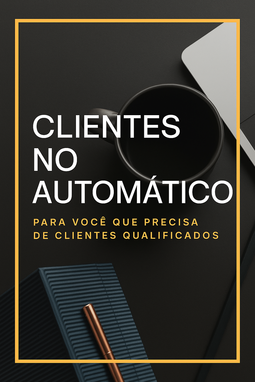 CLIENTES NO AUTOMÁTICO – O Guia Definitivo do Tráfego Sem Investimento
