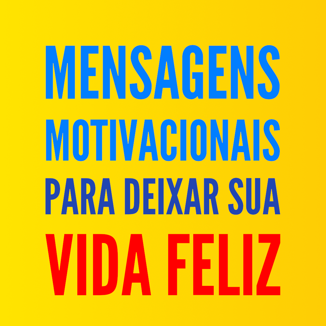 Mensagens motivacionais para deixar sua vida feliz - Hugo L. de A.