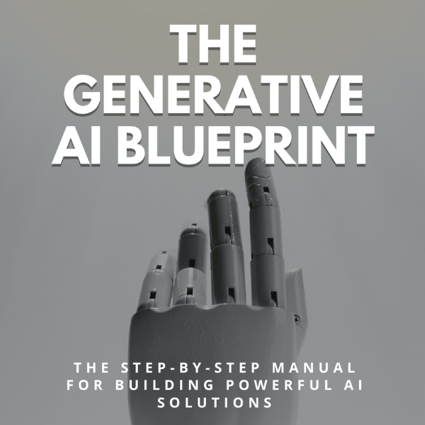 THE GENERATIVE AI BLUEPRINT - The Step-by-Step Manual for Building ...