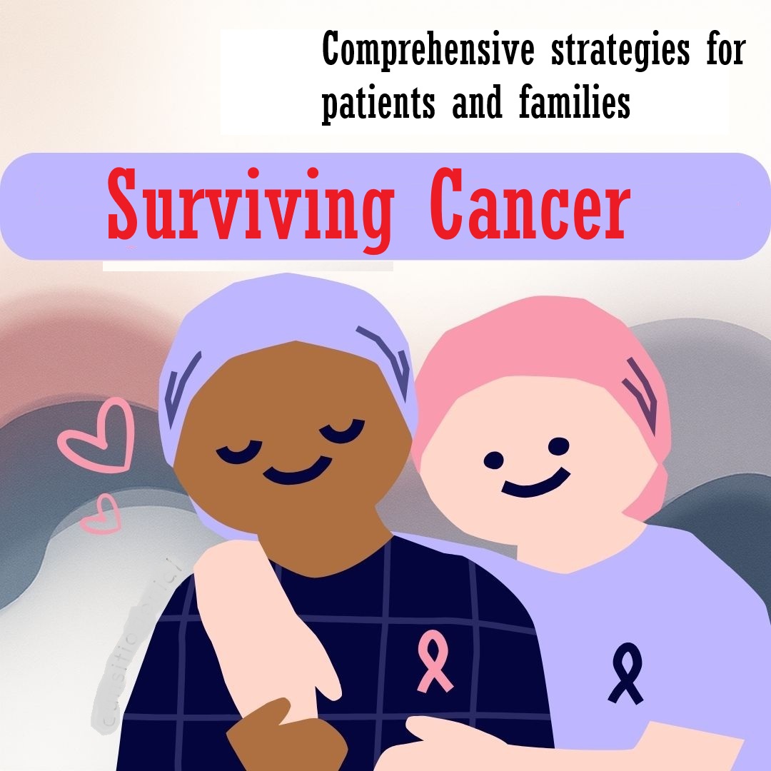 Surviving Cancer. Comprehensive strategies for patients anf famili...