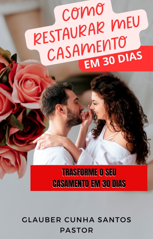 Como restaurar o meu casamento em 30 dias - Glauber Cunha Santos