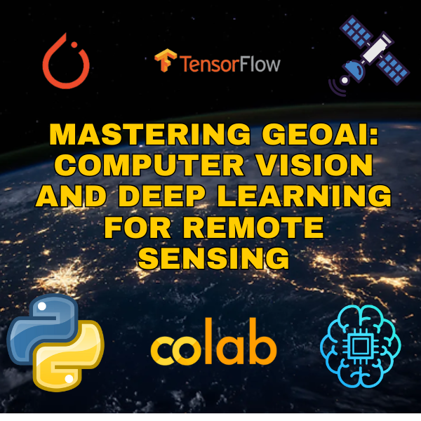 Mastering GeoAI - Computer Vision and Deep Learning for Remote Sensing
