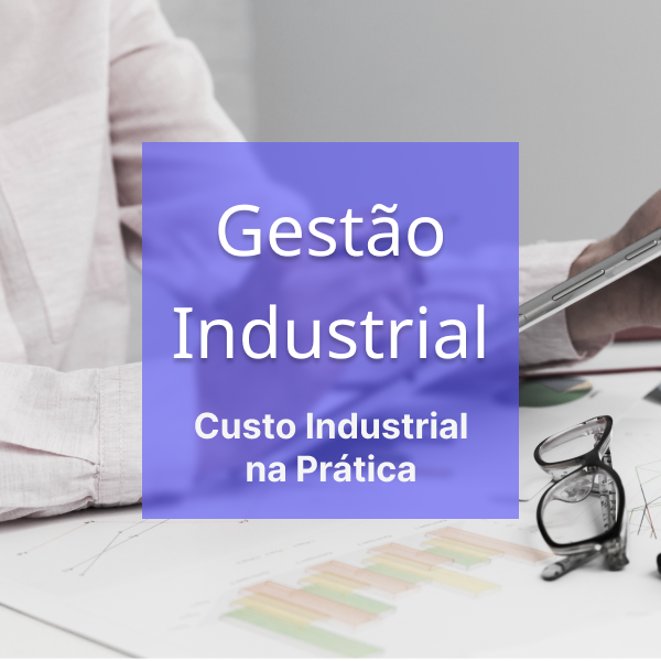 Gestão Industrial - Custo Industrial Na Prática
