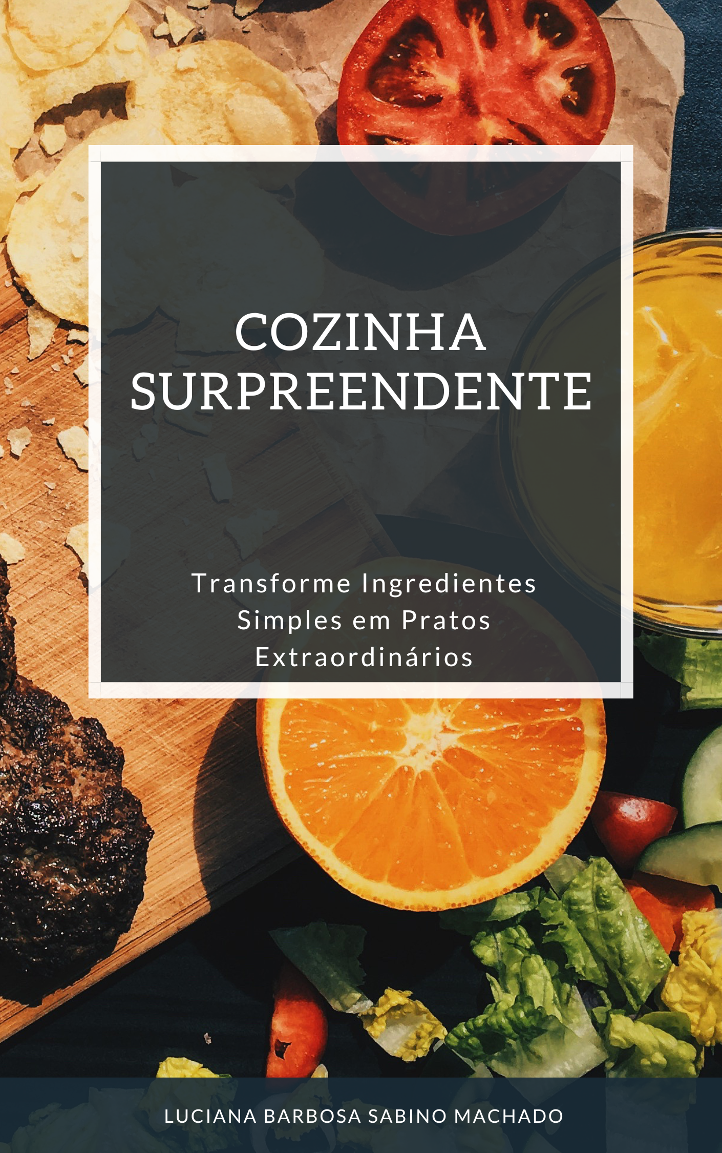 Cozinha Surpreendente: Transforme Ingredientes Simples em Pratos Ex...