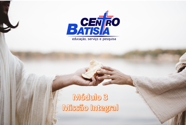 FORMAÇÃO BÍBLICA E MINISTERIAL - MÓDULO 3: MISSÃO INTEGRAL