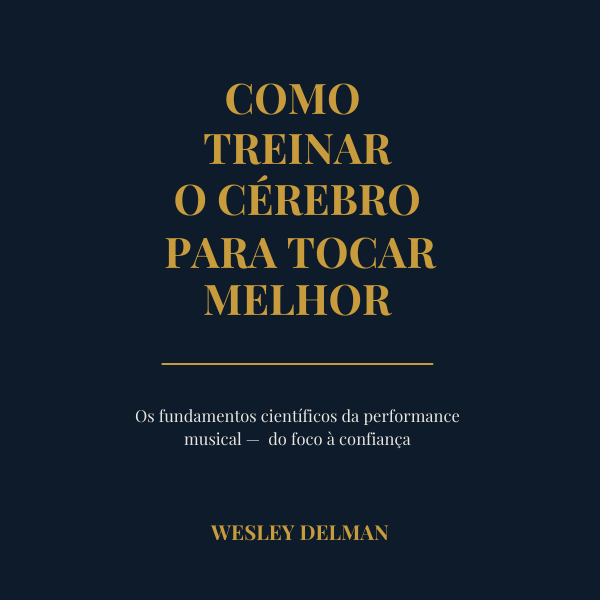 Como Treinar o Cérebro Para Tocar Melhor - Wesley Delman | Hotmart