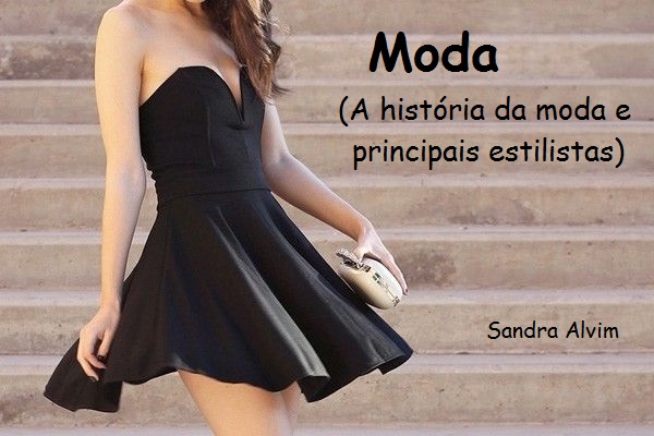Moda - A história da moda e principais estilistas - Sandra Alvim