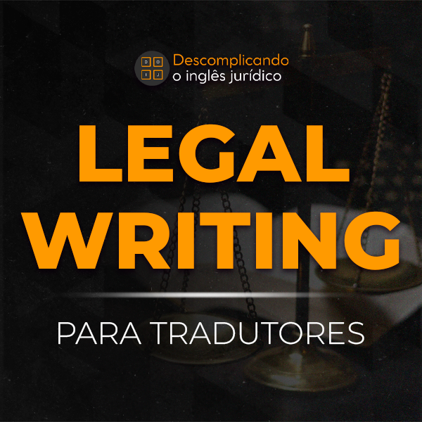 Legal Writing para Tradutores - Descomplicando o Inglês Jurídico