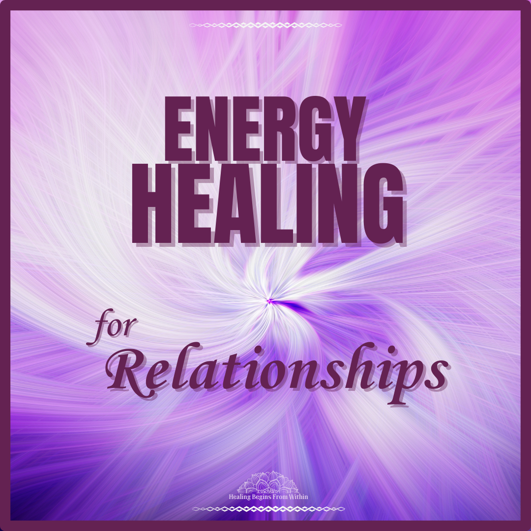 Energy Healing For Relationships (Curso) - Healing Begins From With...
