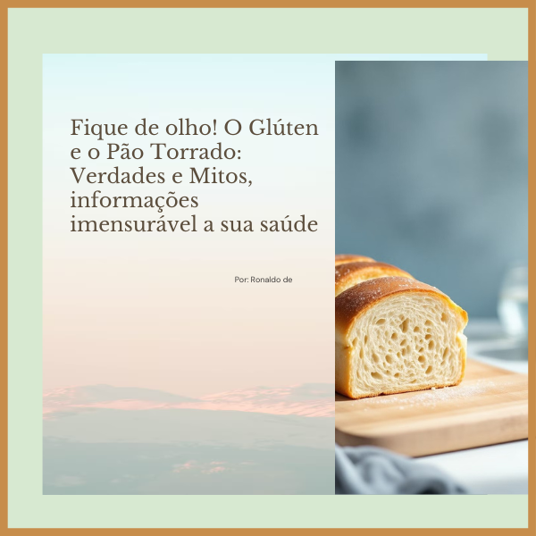 Fique de olho! O Glúten e o Pão Torrado