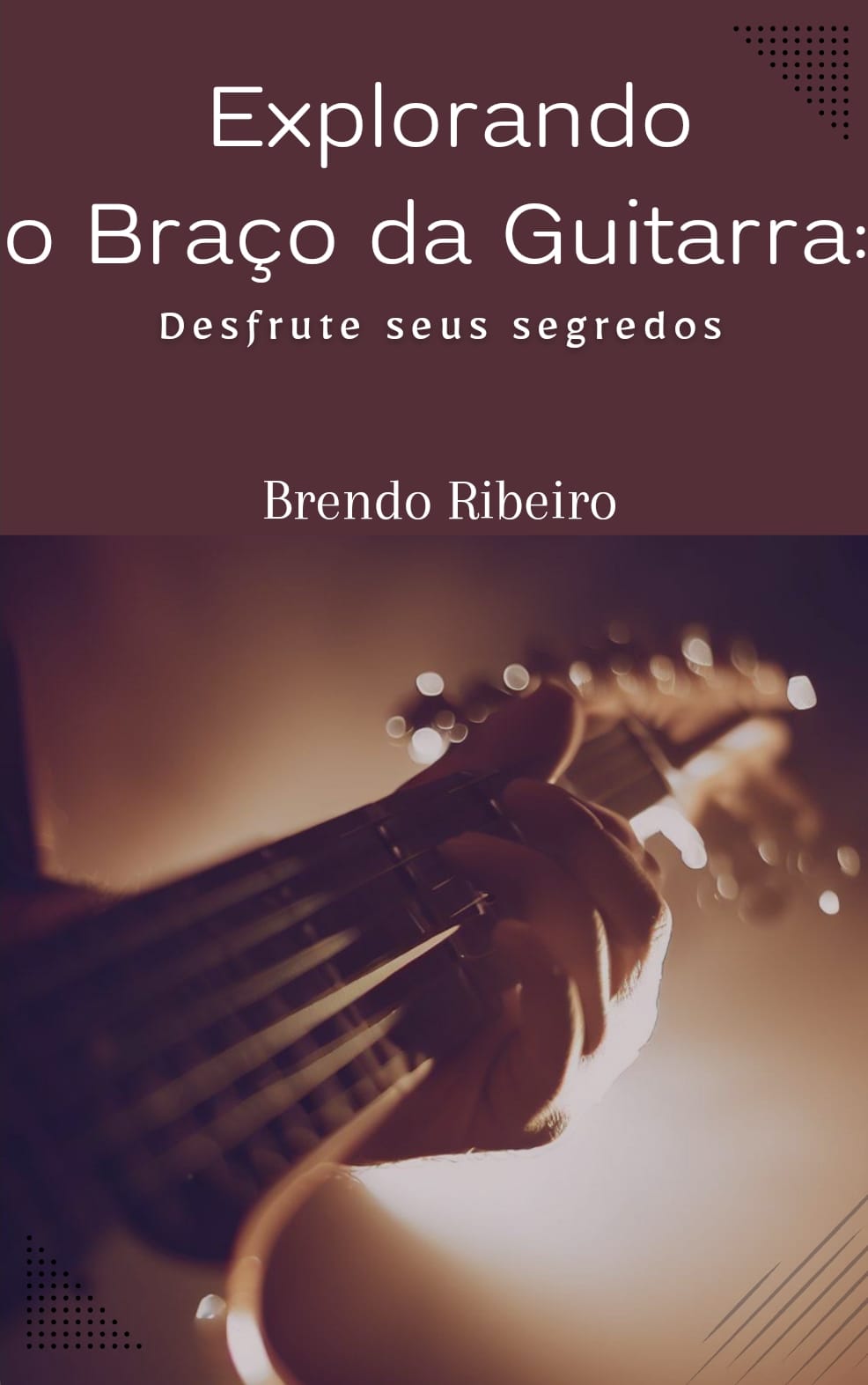 Imagem de capa para o Ebook Explorando o braço da guitarra