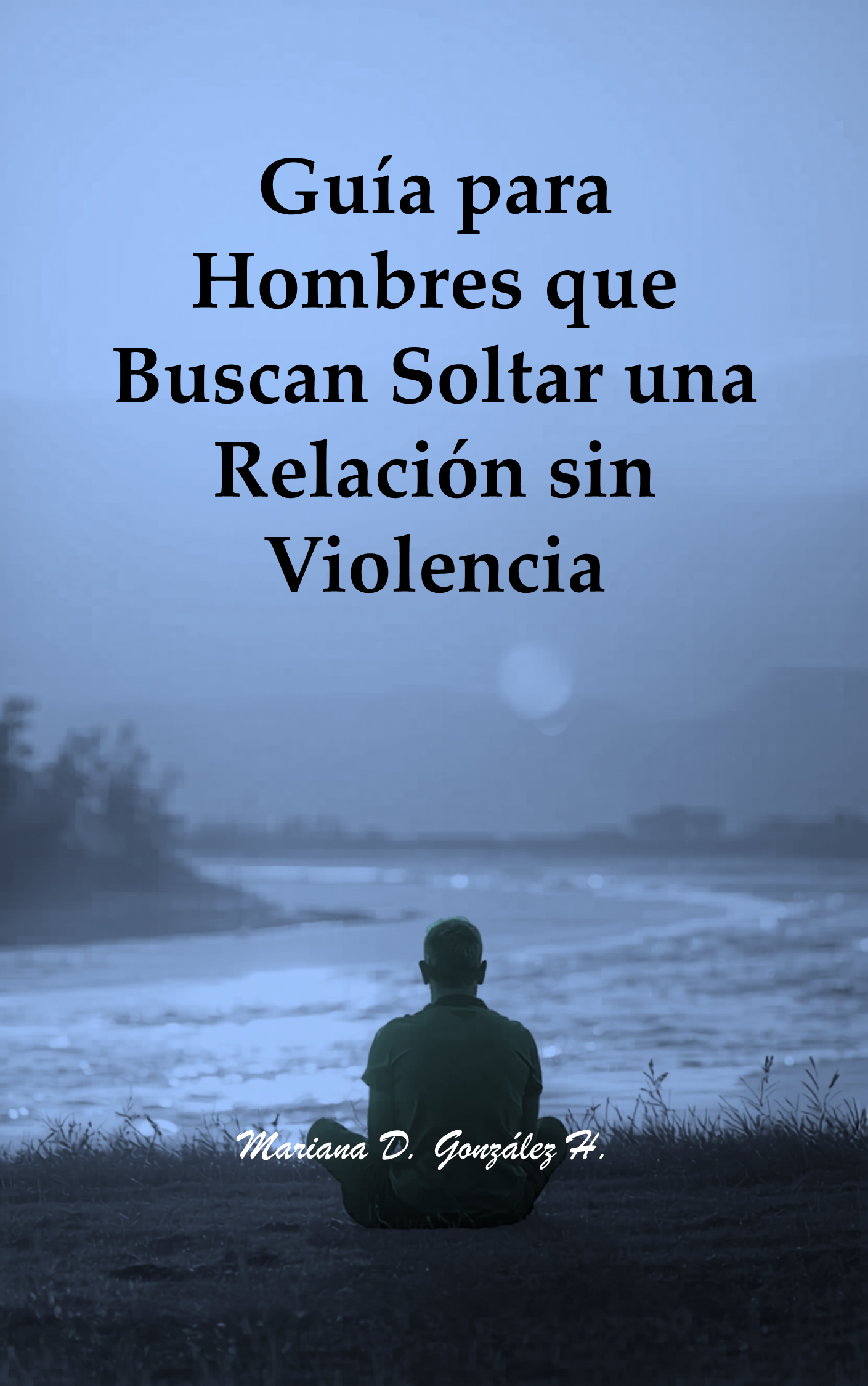 Guía para Hombres que Buscan Soltar una Relación sin Violencia. Des...