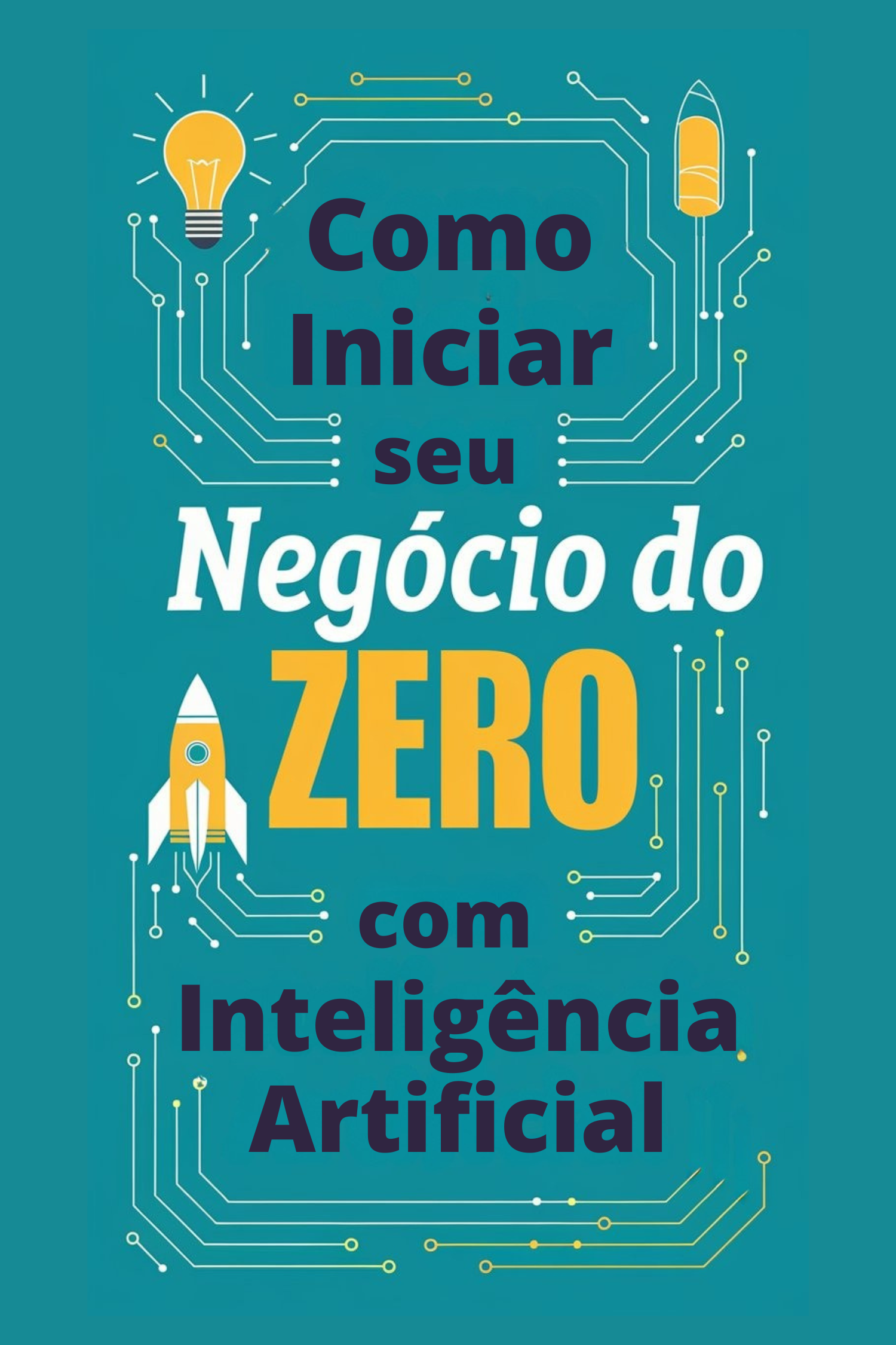 COMO INICIAR SEU NEGÓCIO DO ZERO COM INTELIGÊNCIA ARTIFICIAL