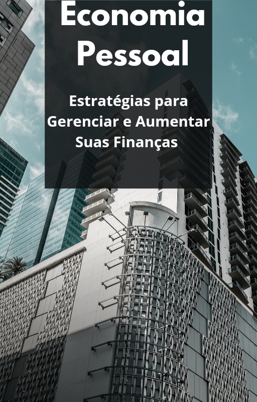 Economia Pessoal: Estrategias para Gerenciar e Aumentar suas Finanças
