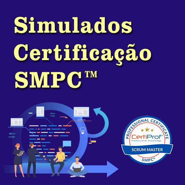 Simulados Certificação: SMPC™ - Scrum Master Professional Certificate