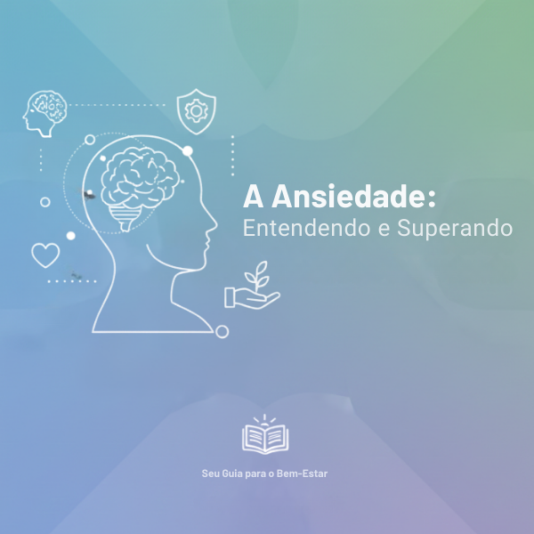 A Ansiedade: Entendendo e Superando - Luciano Martorelli Moreno