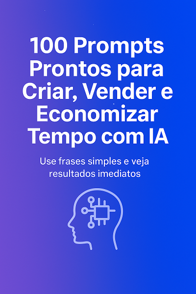100 Prompts de IA para Criar, Vender e Ganhar Tempo - Atalhos da IA...