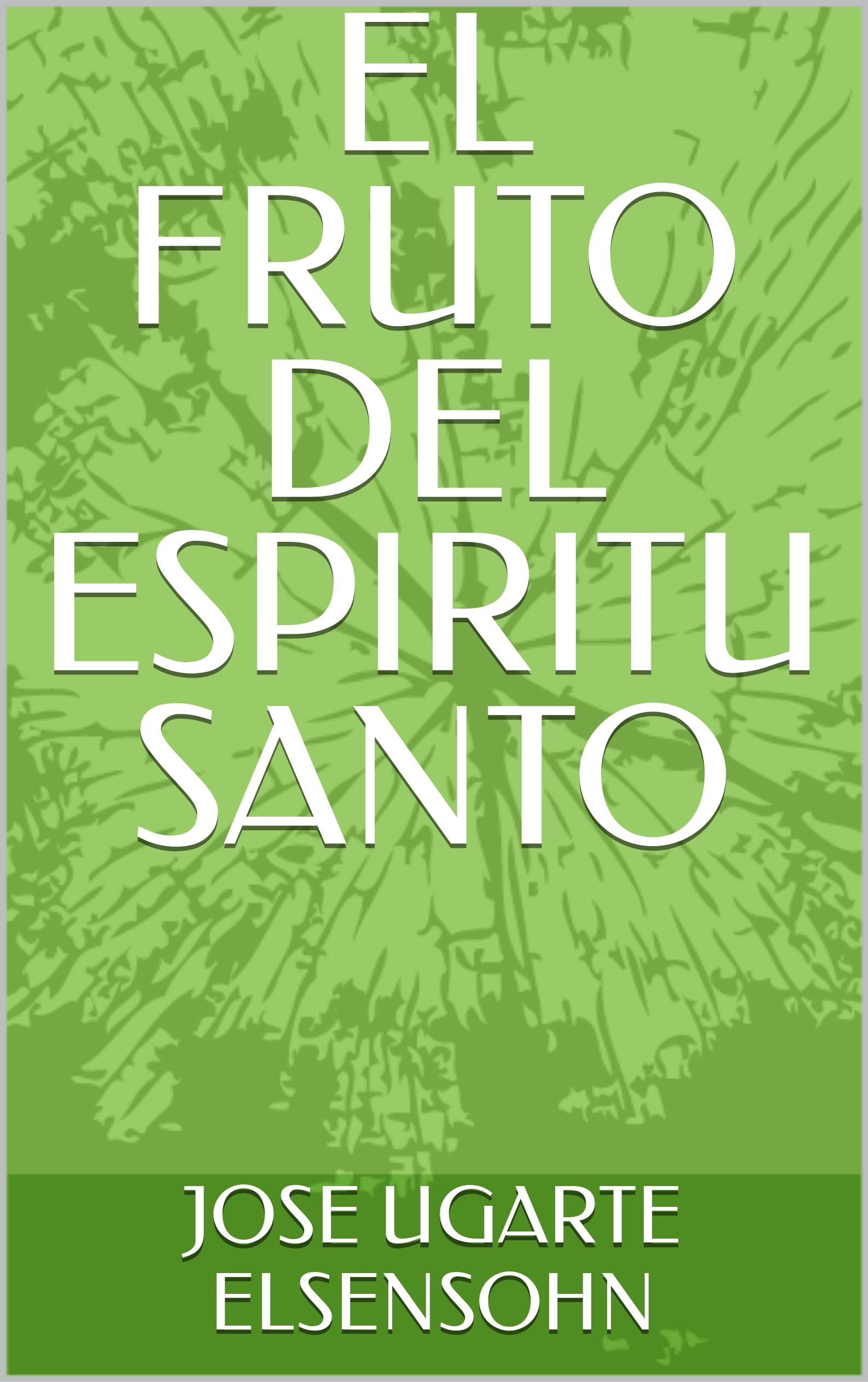 EL FRUTO DEL ESPIRITU SANTO - José Ugarte Elsensohn | Hotmart