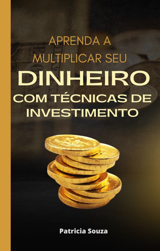 Aprenda a multiplicar seu dinheiro com técnicas de investimento