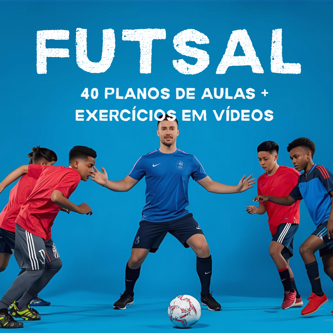 40 PLANOS DE AULA DE FUTSAL + EXERCÍCIOS EM VÍDEOS