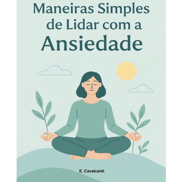 Maneiras Simples de Lidar com a Ansiedade - E. Cavalcanti | Hotmart