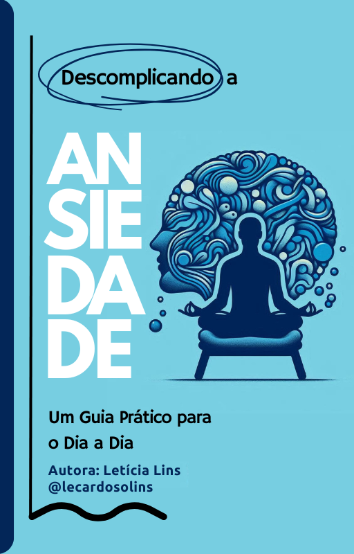 Descomplicando a Ansiedade – Um Guia Prático para o Dia a Dia - Let...