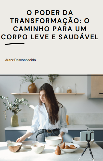 O PODER DA TRANSFORMAÇÃO: O CAMINHO PARA UM CORPO LEVE E SAUDÁVEL