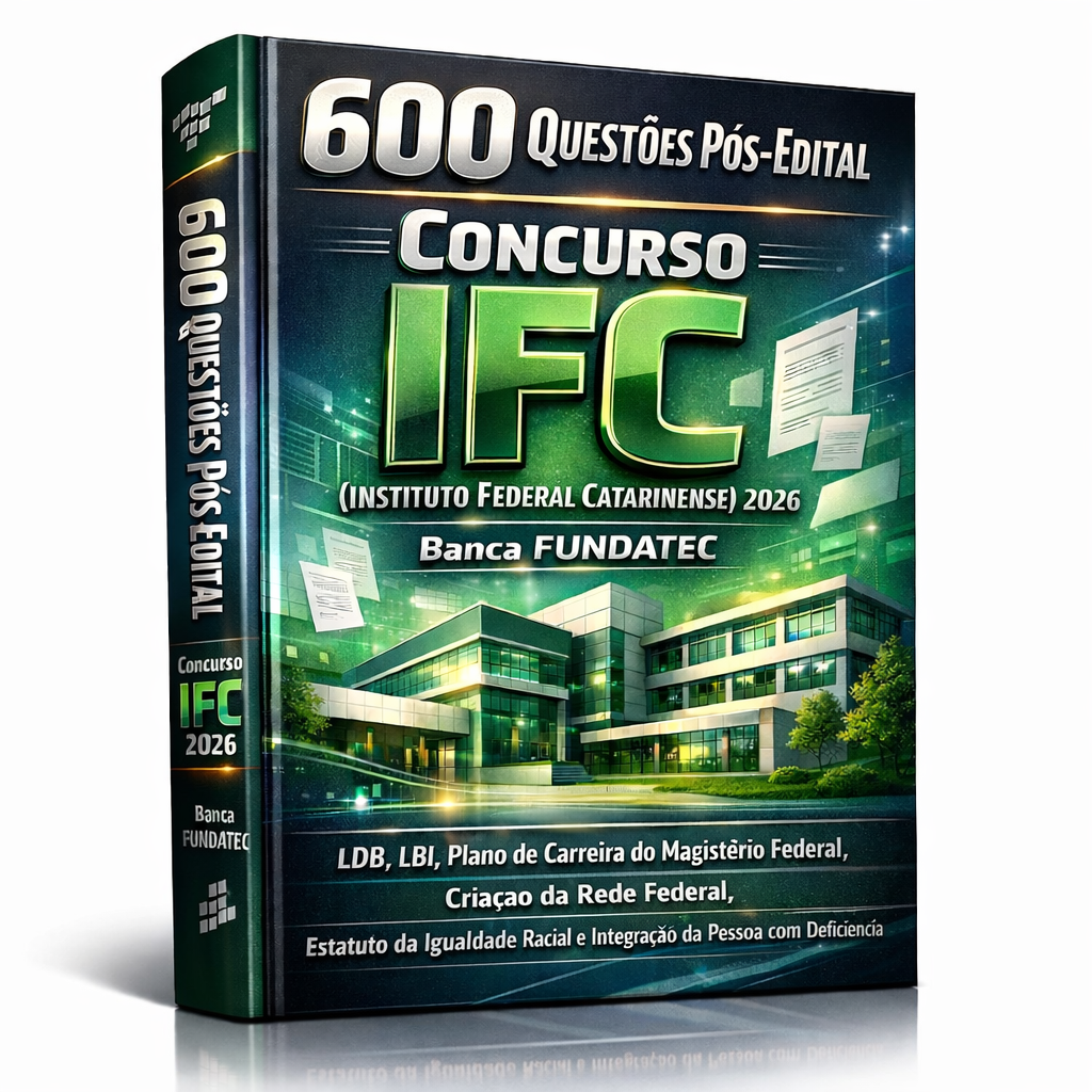 600 Questões Pós-Edital – Concurso IFC (Instituto Federal Catarinense) 2026 – Banca FUNDATEC – (LDB, LBI, Plano de Carreira do Magistério Federal, Criação da Rede Federal, Estatuto da Igualdade Racial e Integração da Pessoa com Deficiência)