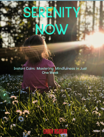 Serenity NOW - Instant Calm: Mastering Mindfulness in Just One Week...