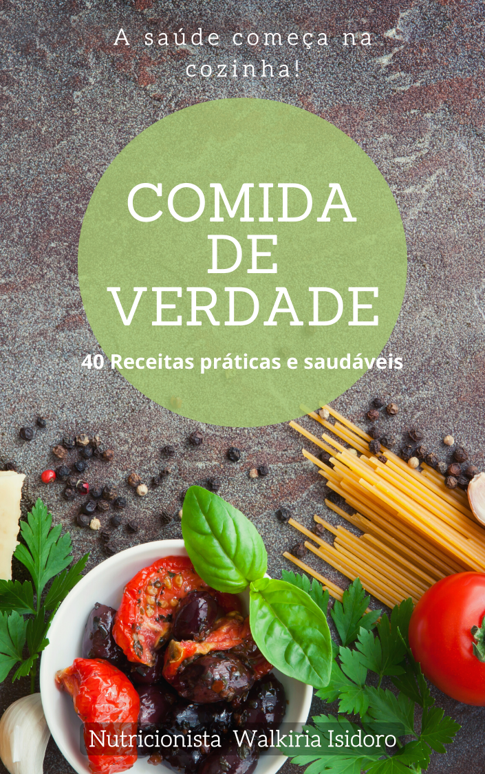 Comida de Verdade, 40 receitas práticas e saudáveis - Psicóloga A...