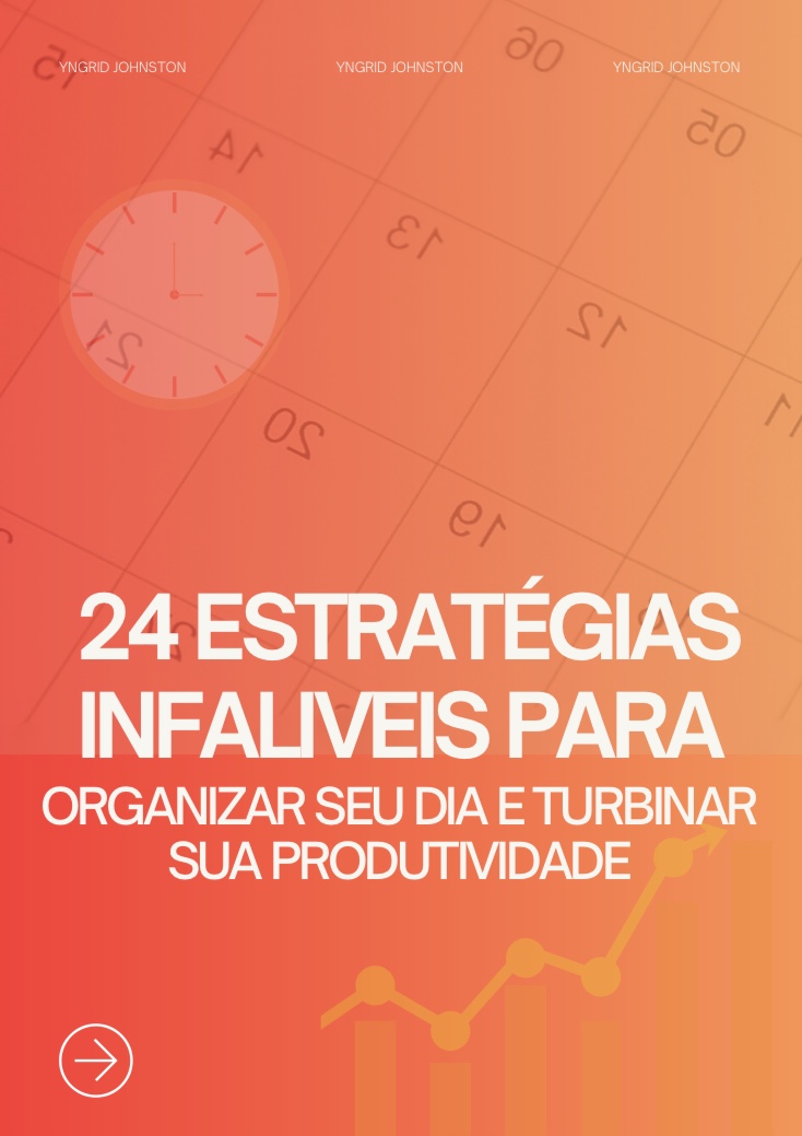 24 Estratégias Simples para Organizar Seu Dia e Aumentar Sua Produtividade