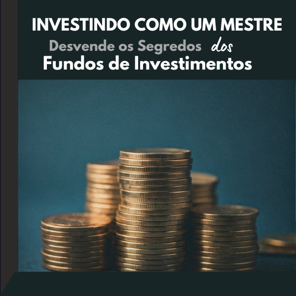 Imagem de capa para o Ebook Investindo como um Mestre: Desvende os Segredos dos Fundos de Investimentos