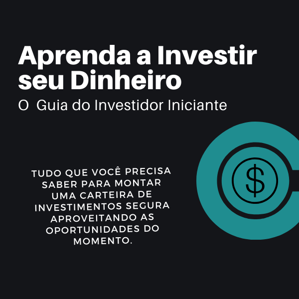 Aprenda a Investir Seu Dinheiro - O Guia do Investidor Iniciante