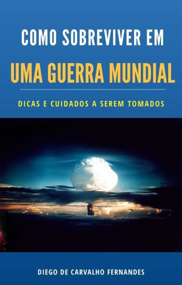 Como Sobreviver a Uma Guerra Nuclear - Diego De Carvalho Fernandes ...