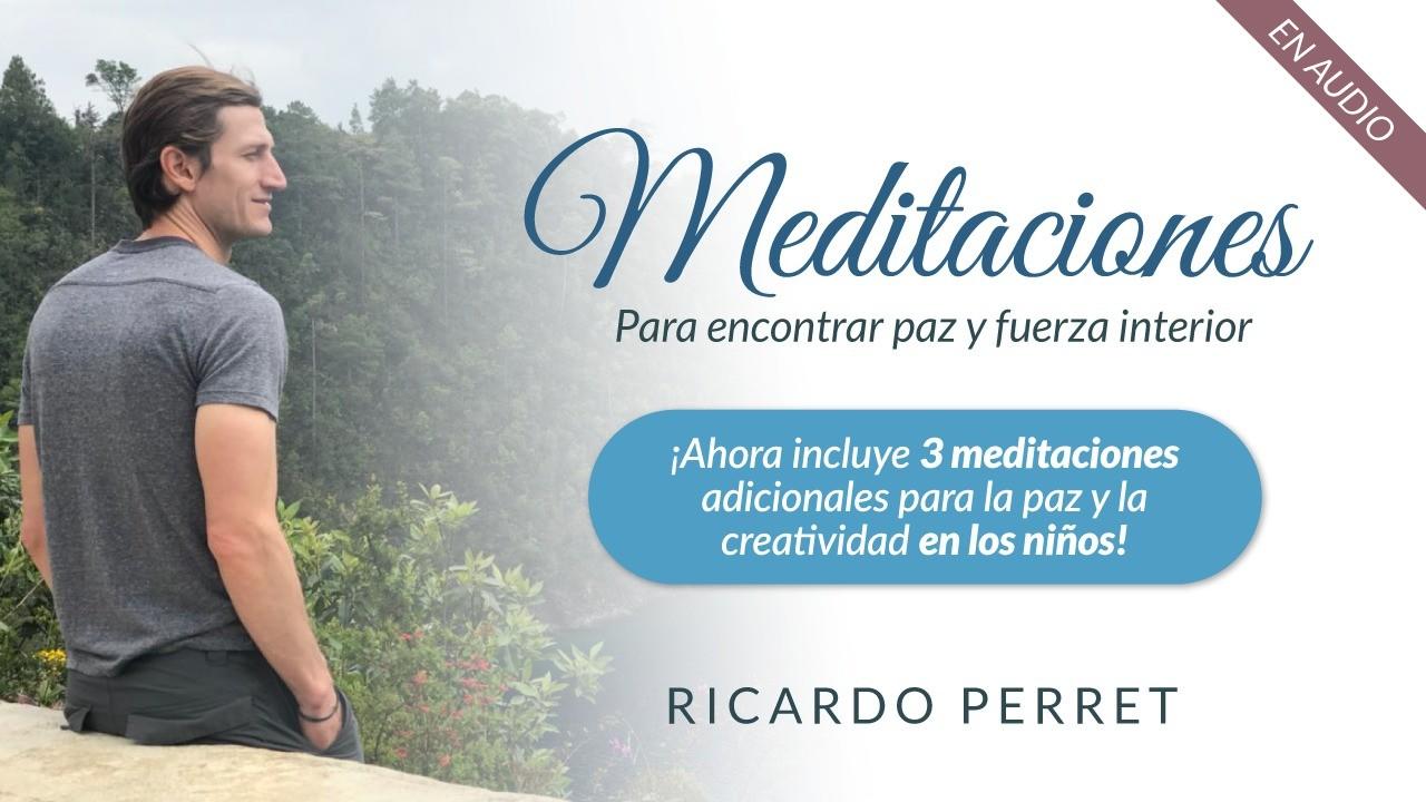 Meditaciones para encontrar paz y fuerza interior - Ricardo Perret...