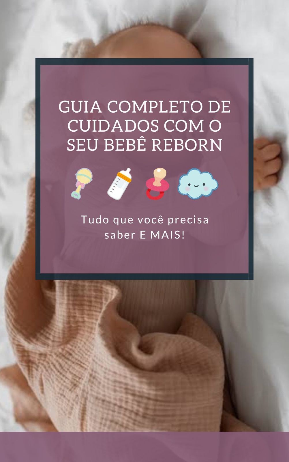 Guia Completo de Cuidados com o Seu Bebê Reborn - Um guia de como v...