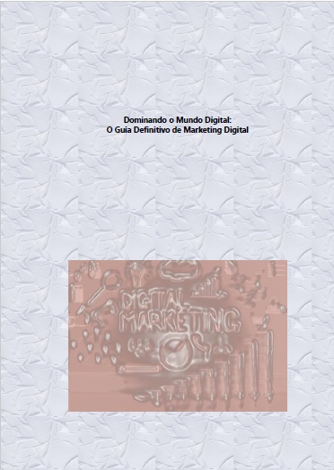 Dominando o Mundo Digital: O Guia Definitivo de Marketing Digital