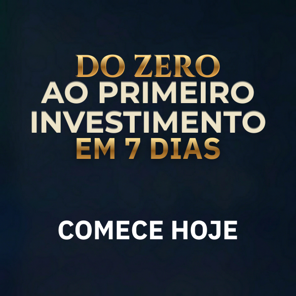 Do Zero ao Primeiro Investimento: 7 Dias Para Parar de Perder Dinhe...